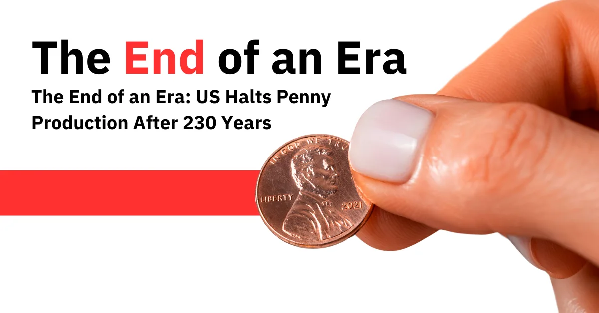 US Mint Ends Penny Production After 230 Years